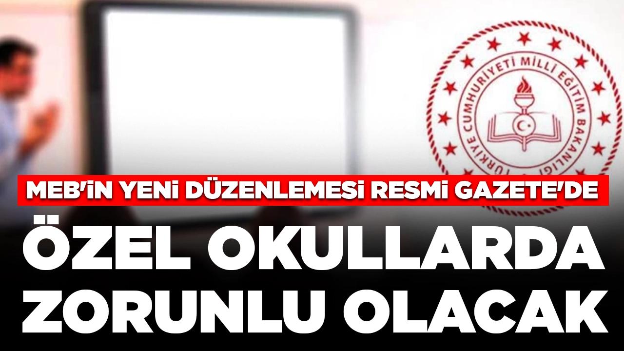 MEB'in yeni düzenlemesi Resmi Gazete'de: Özel okullarda zorunlu olacak