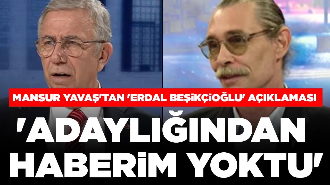 Mansur Yavaş'ın Erdal Beşikçioğlu'nun adaylığından haberi yokmuş: 'Başka isim önermiştim'