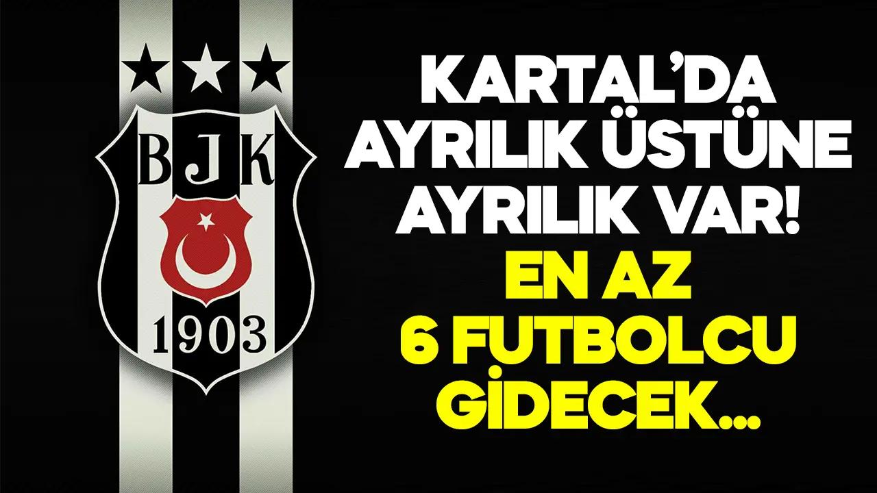 Beşiktaş'ta ayrılık üzerine ayrılık! En az 6 oyuncu gidecek