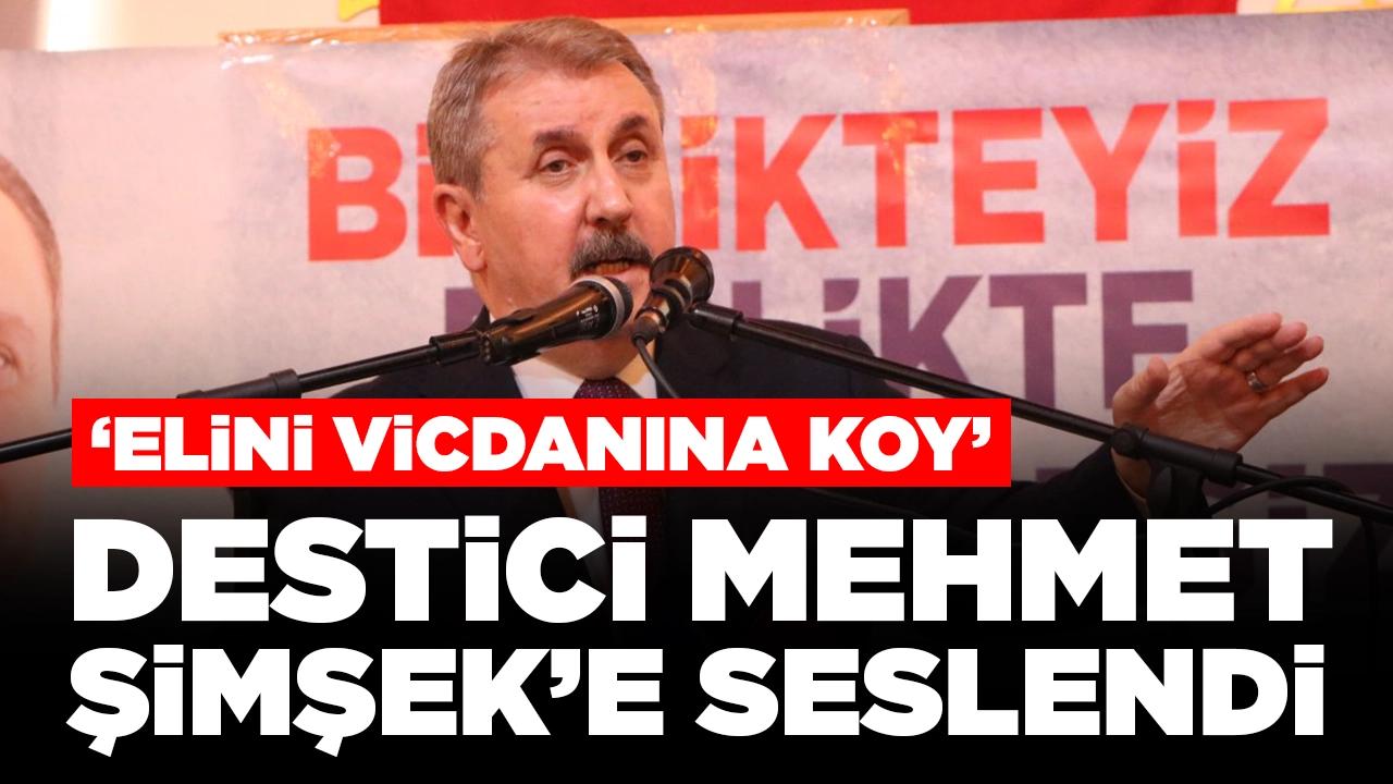 BBP lideri Destici Mehmet Şimşek'e seslendi: Elini vicdanına koy