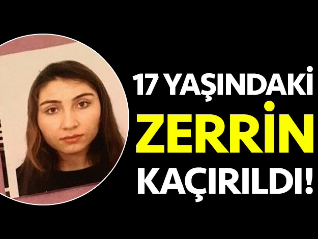 Okula giden 17 yaşındaki Zerrin kaçırıldı!