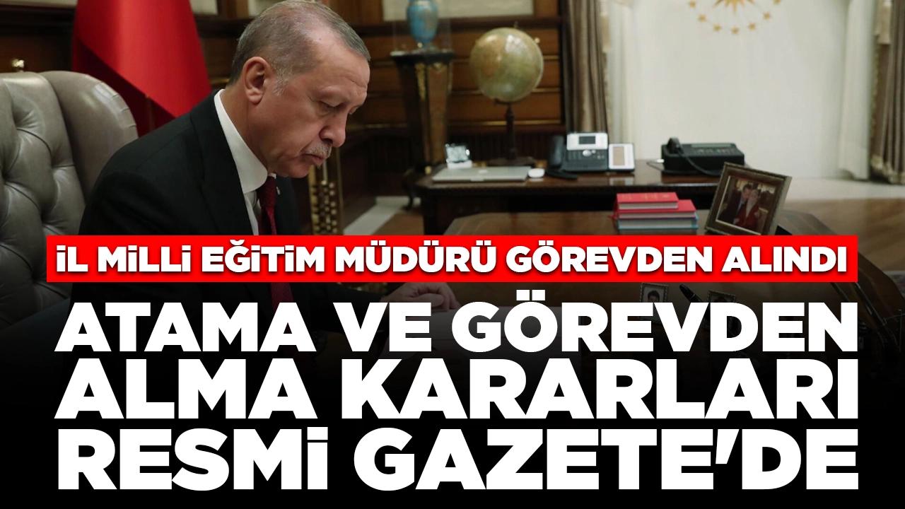 Atama ve görevden alma kararları Resmi Gazete'de: İl Milli Eğitim Müdürü görevden alındı