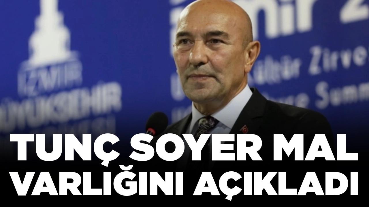 Tunç Soyer mal varlığını açıkladı