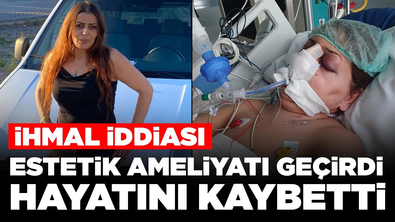 Estetik ameliyatı geçirdi, hayatını kaybetti: İhmal iddiası