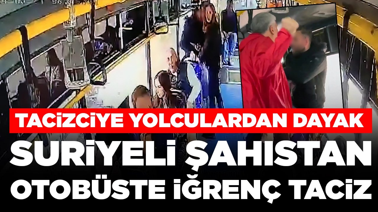 Suriyeli şahıstan otobüste iğrenç taciz: Yolcular dövüp, polise teslim etti