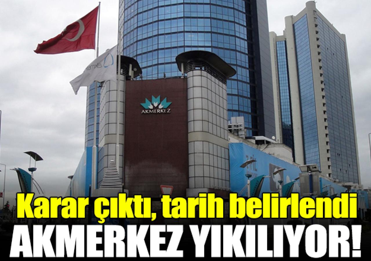 Akmerkez için yıkım kararı