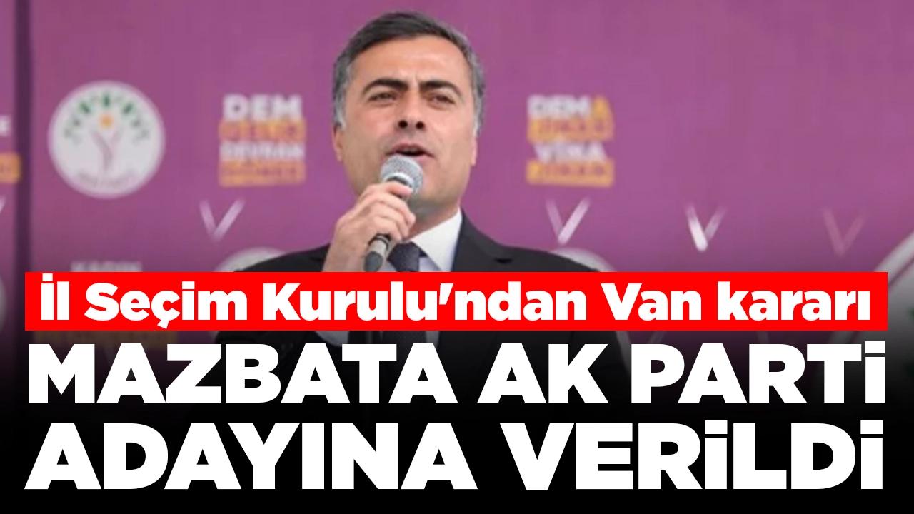 İl Seçim Kurulu'ndan Van kararı: Mazbata AK Parti adayına verildi