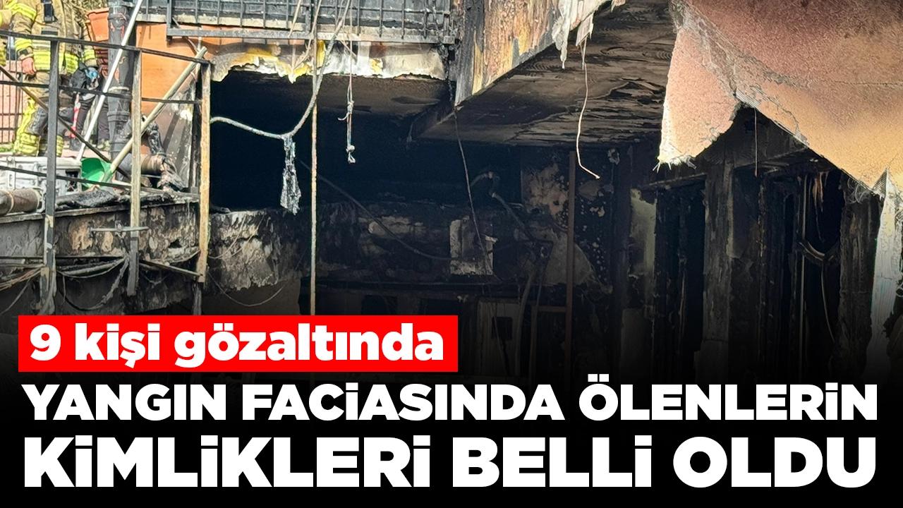 Beşiktaş'taki yangın faciasında ölenlerin kimlikleri belli oldu: 9 kişi gözaltına alındı