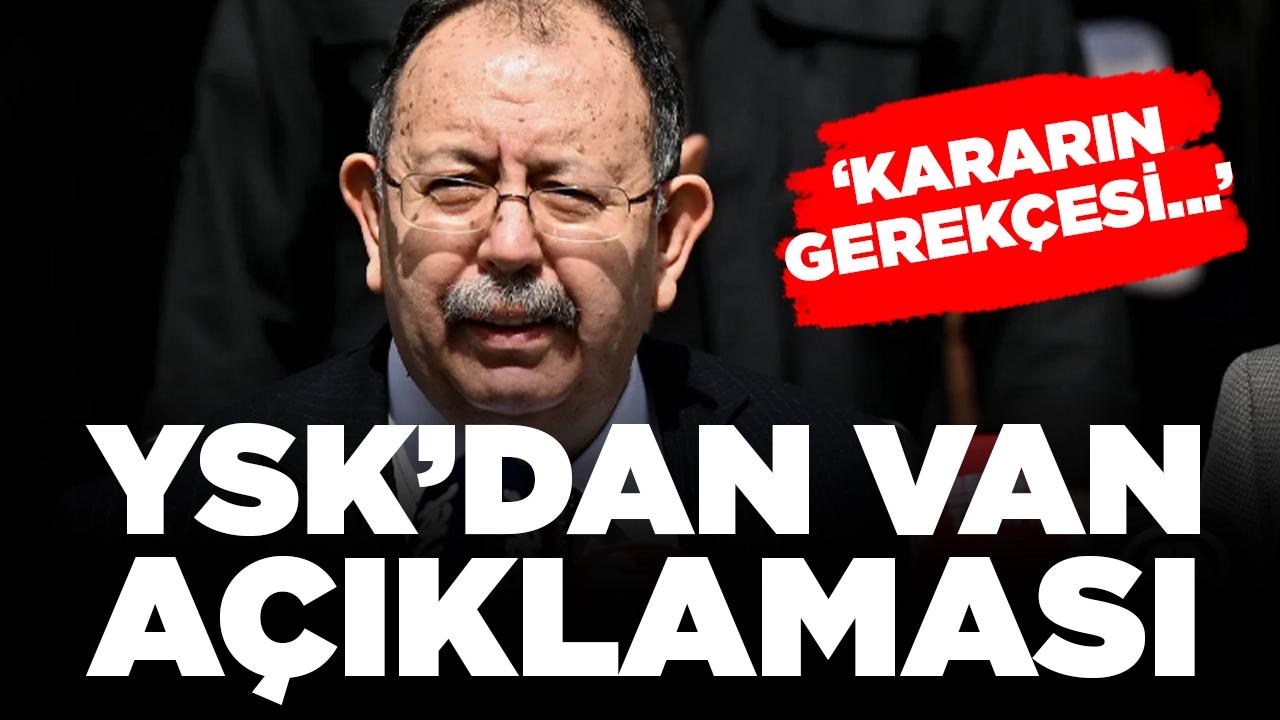 YSK'dan 'Van' açıklaması: 'Kararının gerekçesi bugün yazılacak'