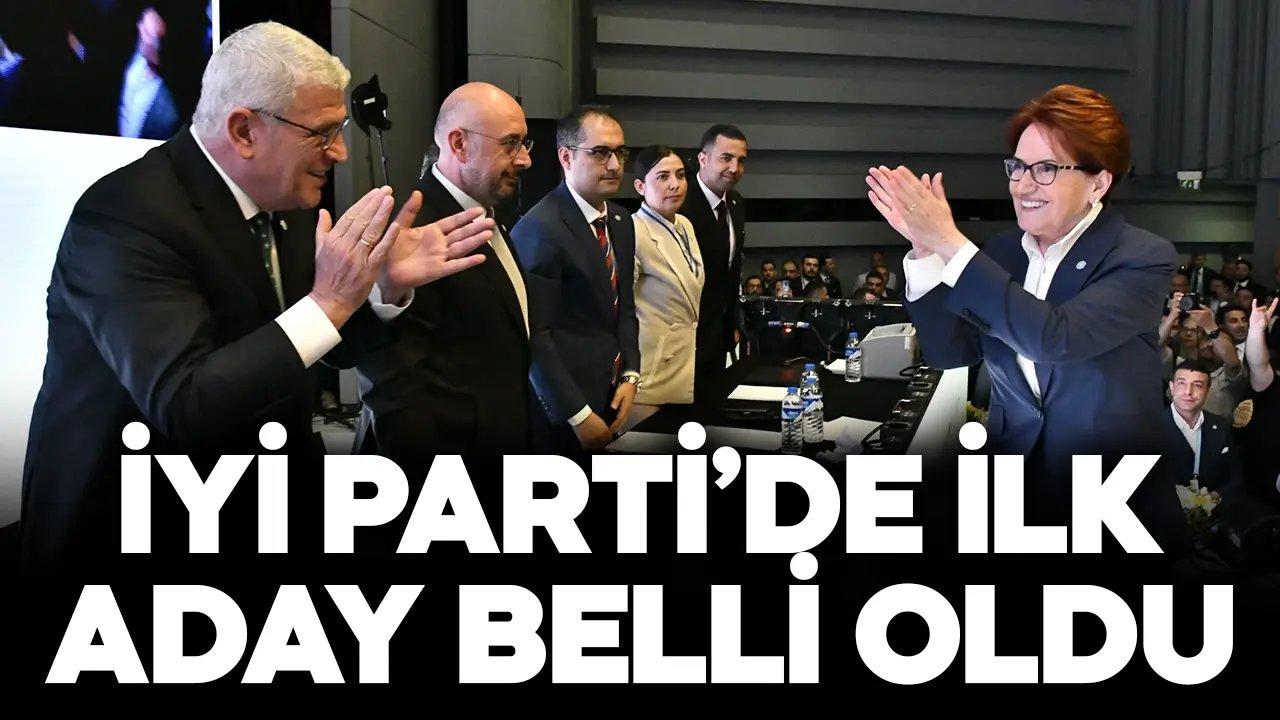 İYİ Parti'de ilk aday belli oldu!