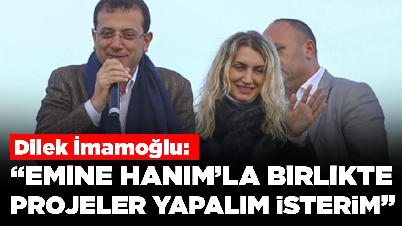 Dilek İmamoğlu'ndan Emine Erdoğan'a çağrı: Kendisiyle projeler yapmak isterim