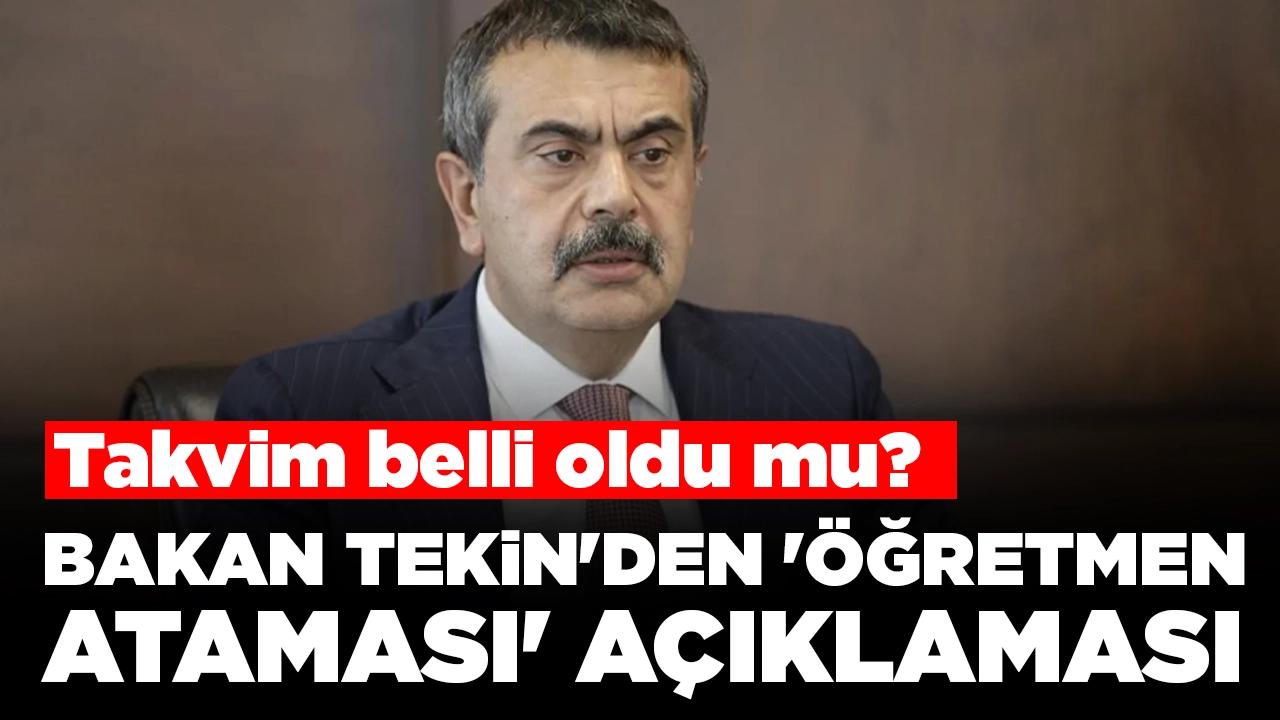 Bakan Tekin'den 'öğretmen ataması' açıklaması: Takvim belli oldu mu?