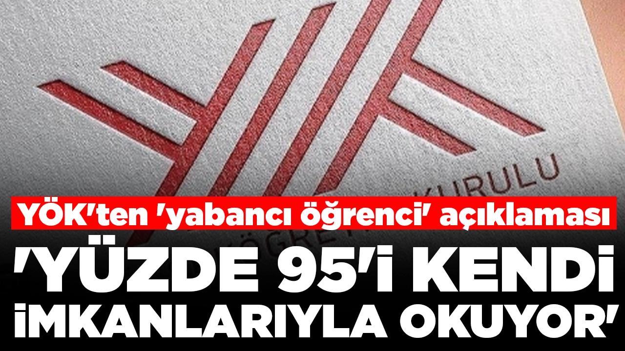 YÖK'ten 'yabancı öğrenci' açıklaması: 'Yüzde 95'i kendi imkanlarıyla okuyor'