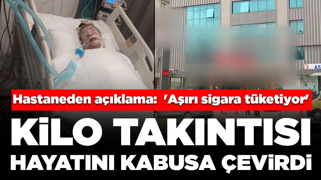 Fazla kilolardan kurtulmak isterken hayatı kabusa döndü! Hastaneden açıklama: 'Aşırı sigara tüketiyor'