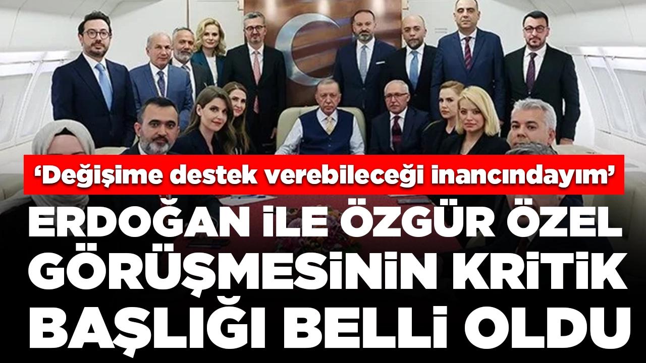 Cumhurbaşkanı Erdoğan ile Özgür Özel görüşmesinin kritik başlığı belli oldu: 'Değişime destek verebileceği inancındayım'