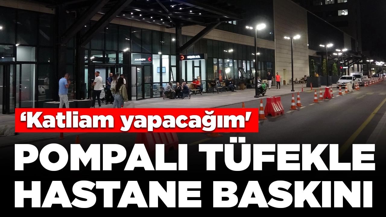 Pompalı tüfekle hastaneyi bastı: 'Katliam yapacağım'