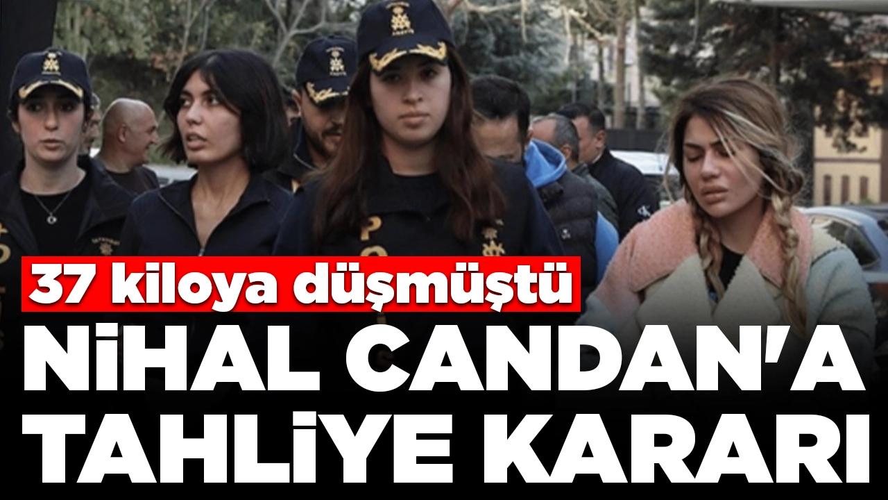 37 kiloya düşmüştü: Nihal Candan'a tahliye kararı