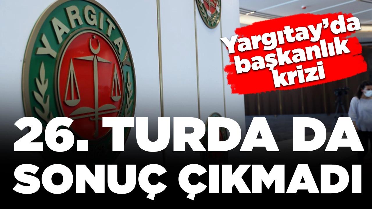 Yargıtay'da başkanlık krizi sürüyor: 26. turda da sonuç çıkmadı