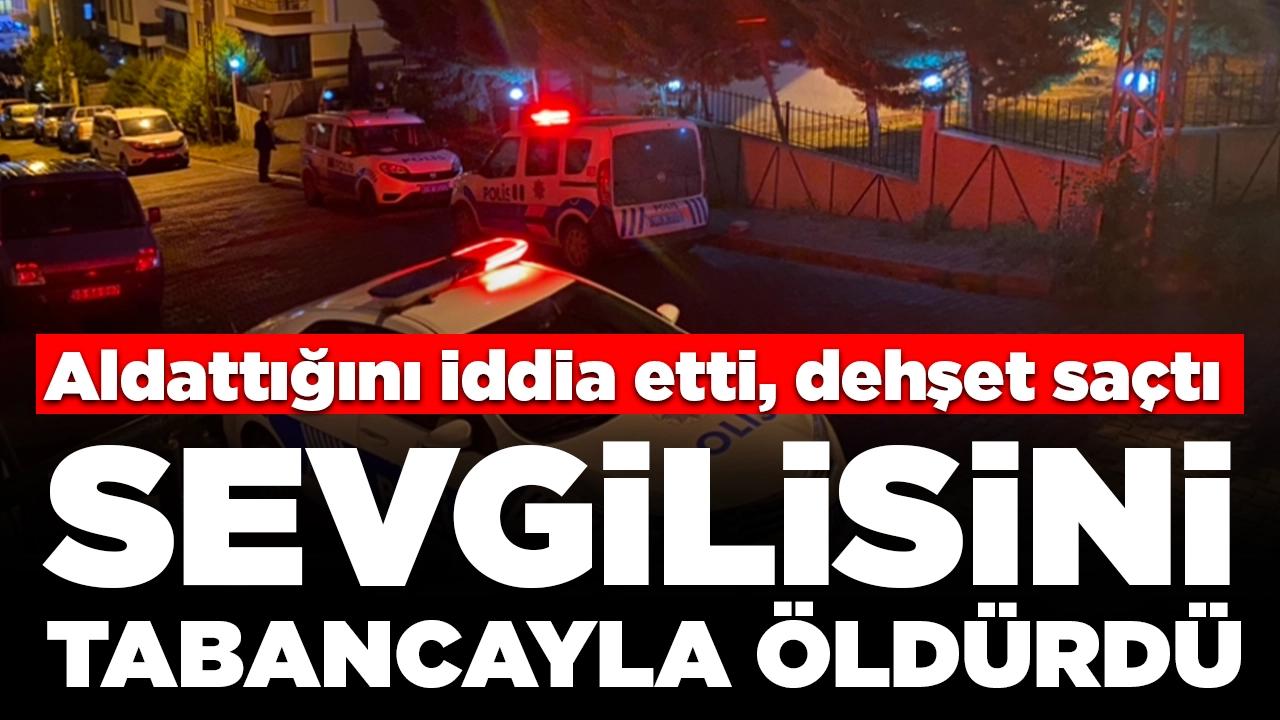 Aldattığını iddia etti, dehşet saçtı: Sevgilisini tabancayla öldürdü