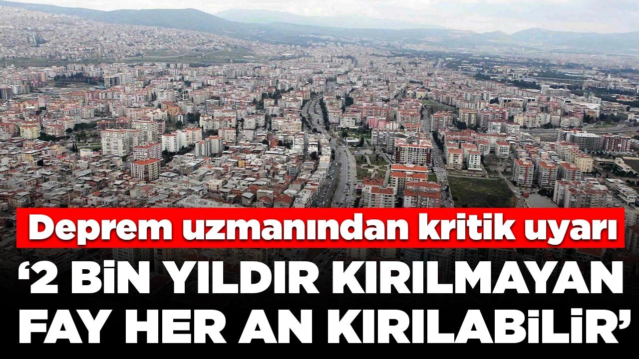 Deprem uzmanından kritik uyarı: '2 bin yıldır kırılmayan fay her an kırılabilir'