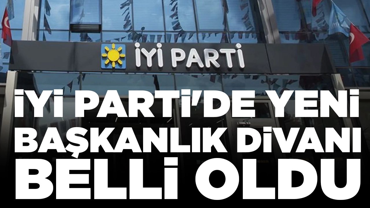 İYİ Parti'de yeni Başkanlık Divanı belli oldu