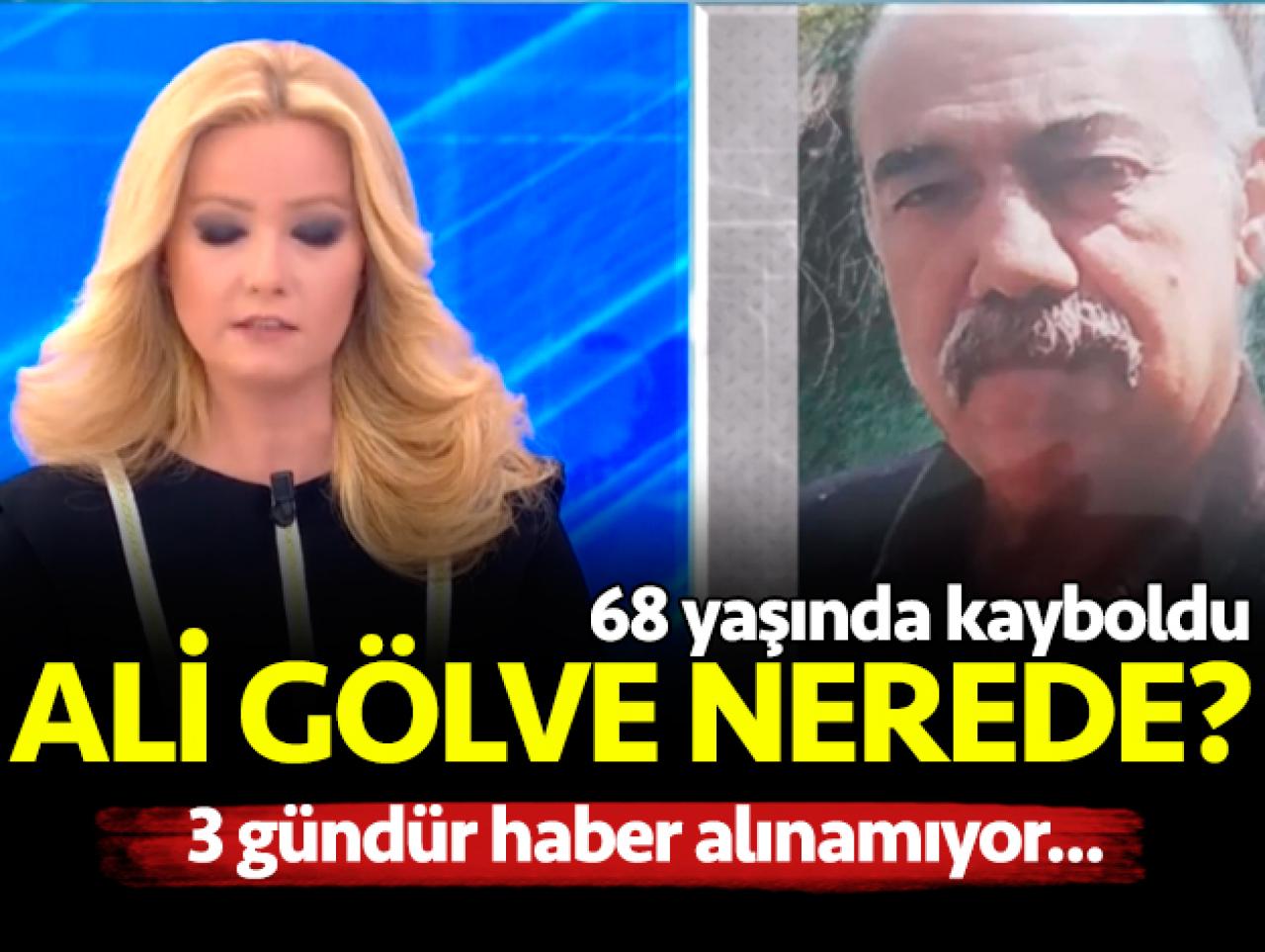 68 yaşındaki Ali Gölve nerede? Müge Anlı arıyor