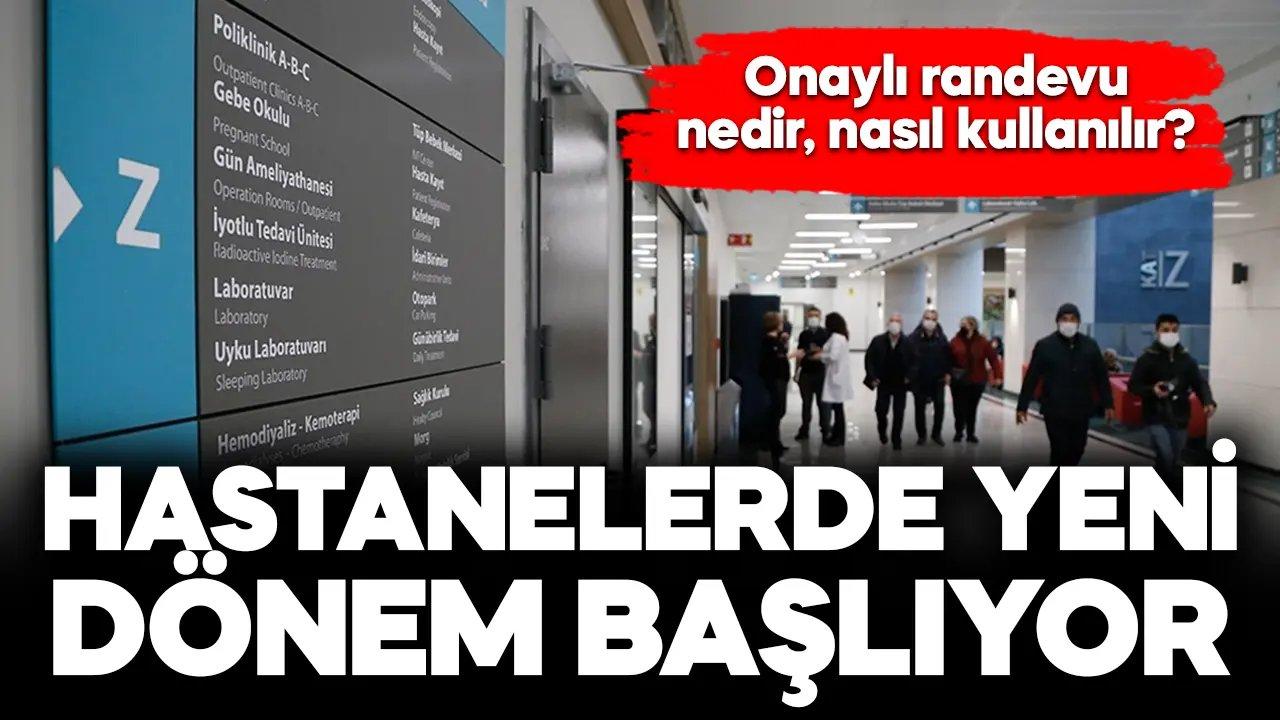 Hastanede "onaylı randevu" nedir, nasıl kullanılır, ne zaman başlıyor?