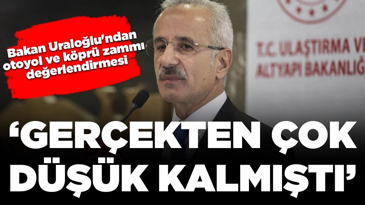 Bakan Uraloğlu'ndan otoyol ve köprü geçiş ücretlerine ilişkin zam değerlendirmesi: 'Çok düşük kalmıştı'