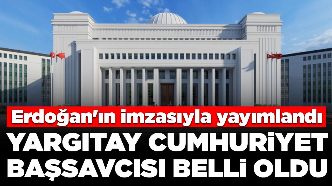 Erdoğan imzasıyla: Yargıtay Cumhuriyet Başsavcısı belli oldu