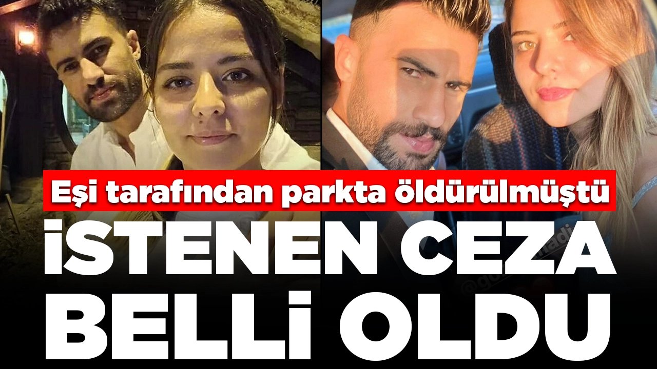 Eşi tarafından parkta öldürülmüştü! İstenen ceza belli oldu: 'Sadece kızımı öldürmedi, çok ağır işkenceler de yapmış'