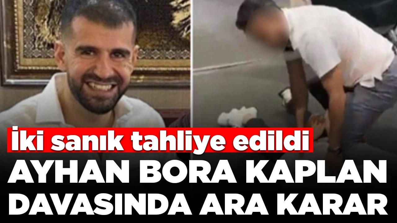 Ayhan Bora Kaplan davasında ara karar: İki sanığa tahliye