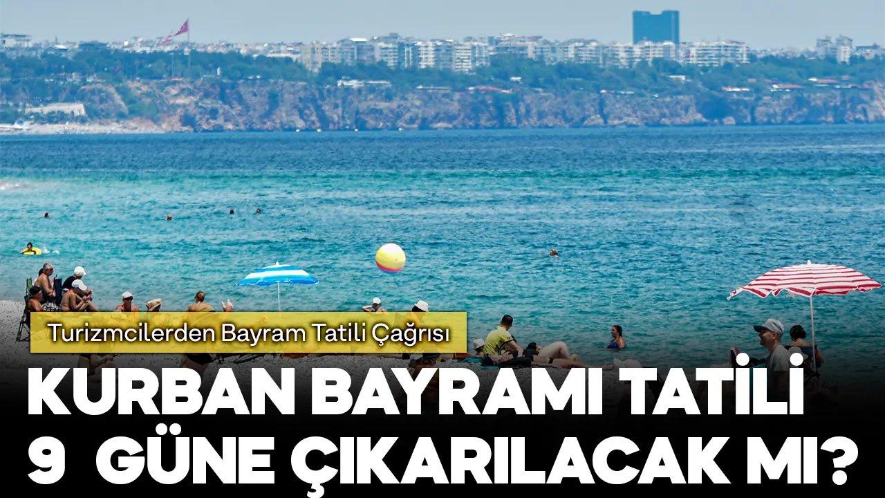 Turizmcilerden bayram tatili çağrısı, Kurban Bayramı tatili 9 güne çıkacak mı?