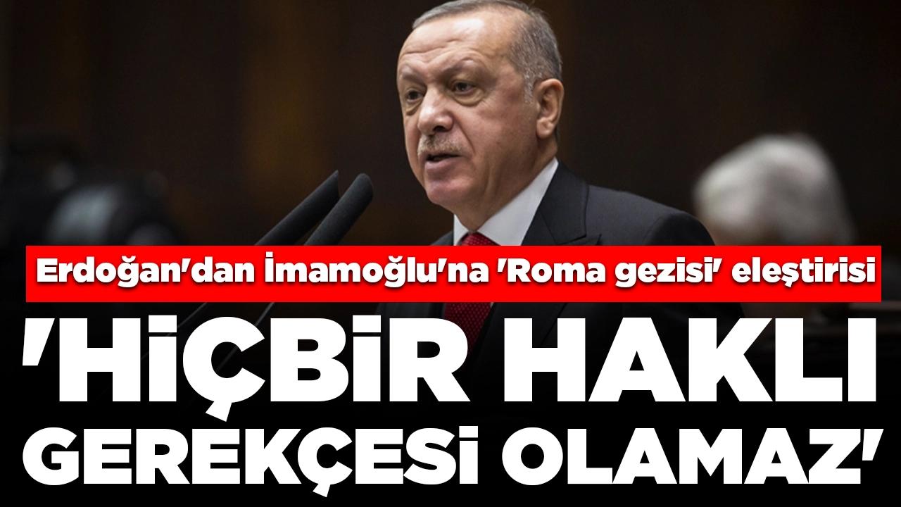 Cumhurbaşkanı Erdoğan'dan Ekrem İmamoğlu'na 'Roma gezisi' eleştirisi: 'Hiçbir haklı gerekçesi olamaz'