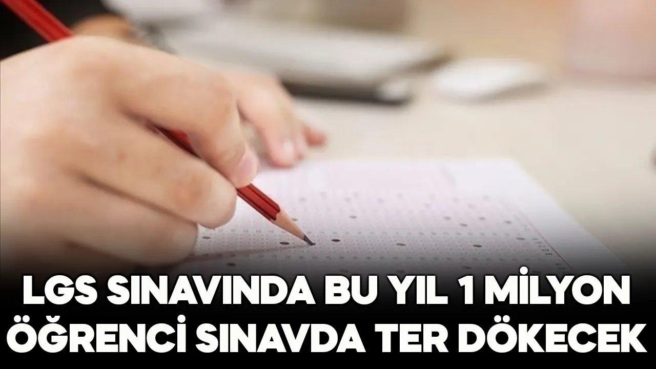 LGS sınavında bu yıl 1 milyonu aşkın öğrenci ter dökecek