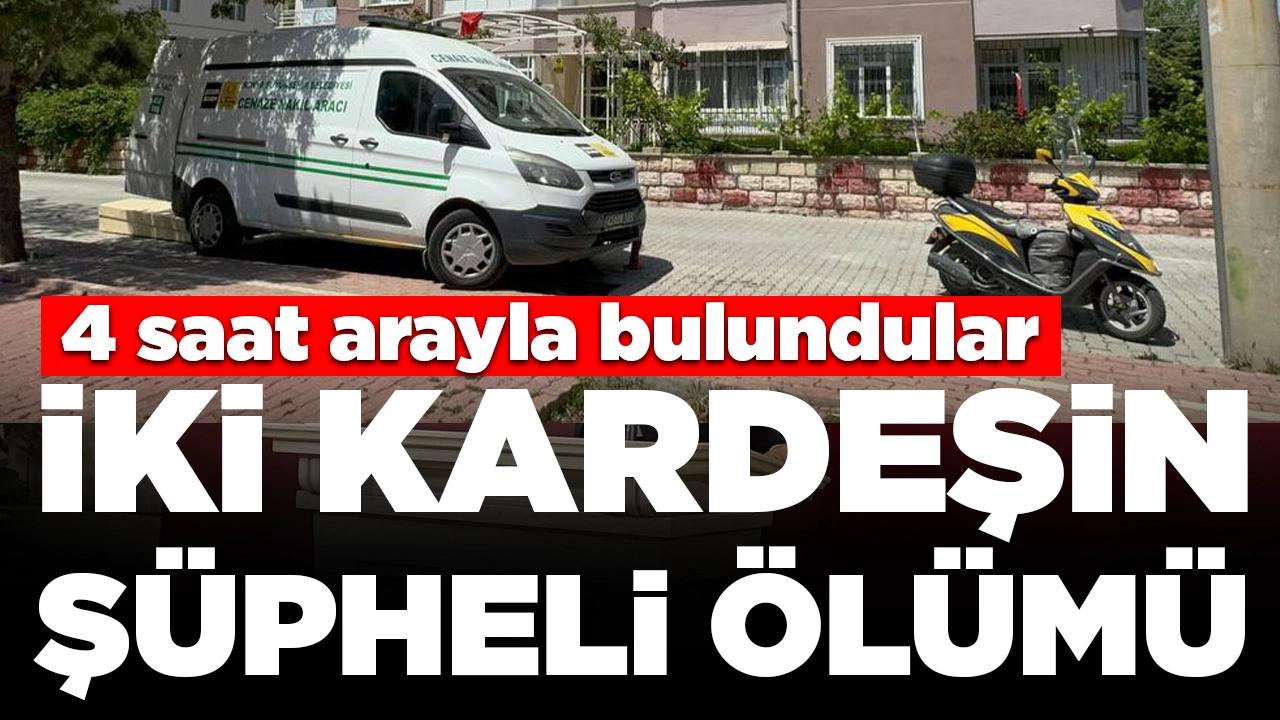 İki kardeşin şüpheli ölümü: 4 saat arayla bulundular