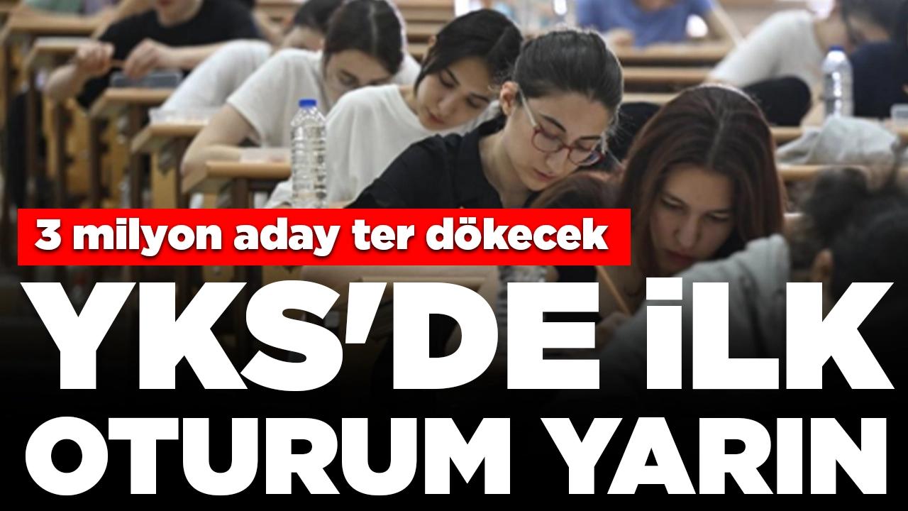 YKS'de ilk oturum yarın: 3 milyon aday ter dökecek