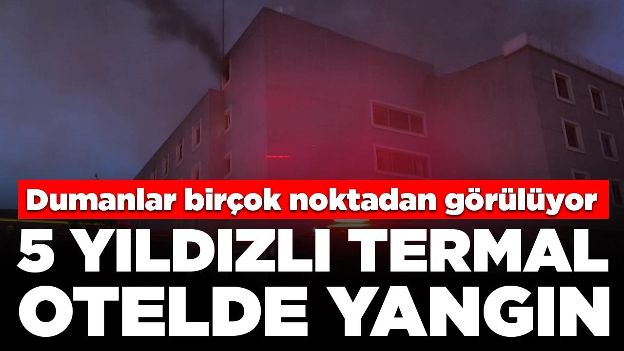 5 yıldızlı termal otelde yangın: Dumanlar kentin birçok noktasından görülüyor