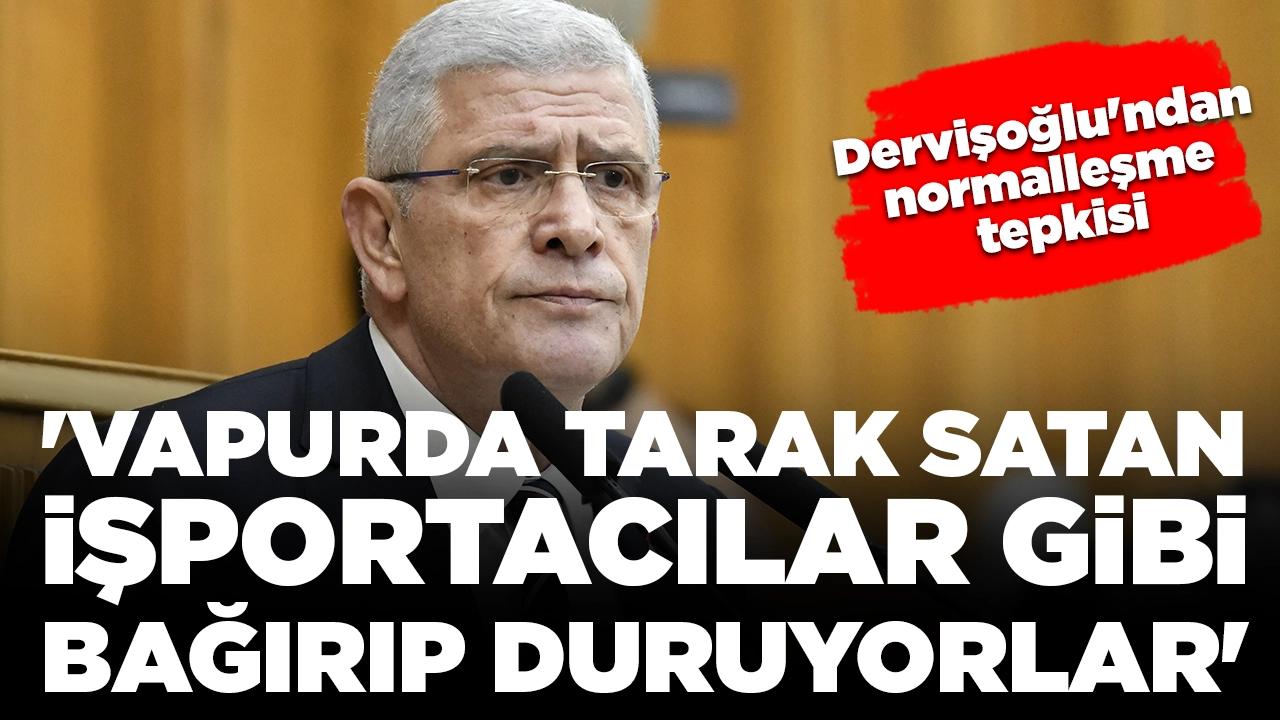 Dervişoğlu'ndan normalleşme tepkisi: 'Vapurda tarak satan işportacılar gibi bağırıp duruyorlar'