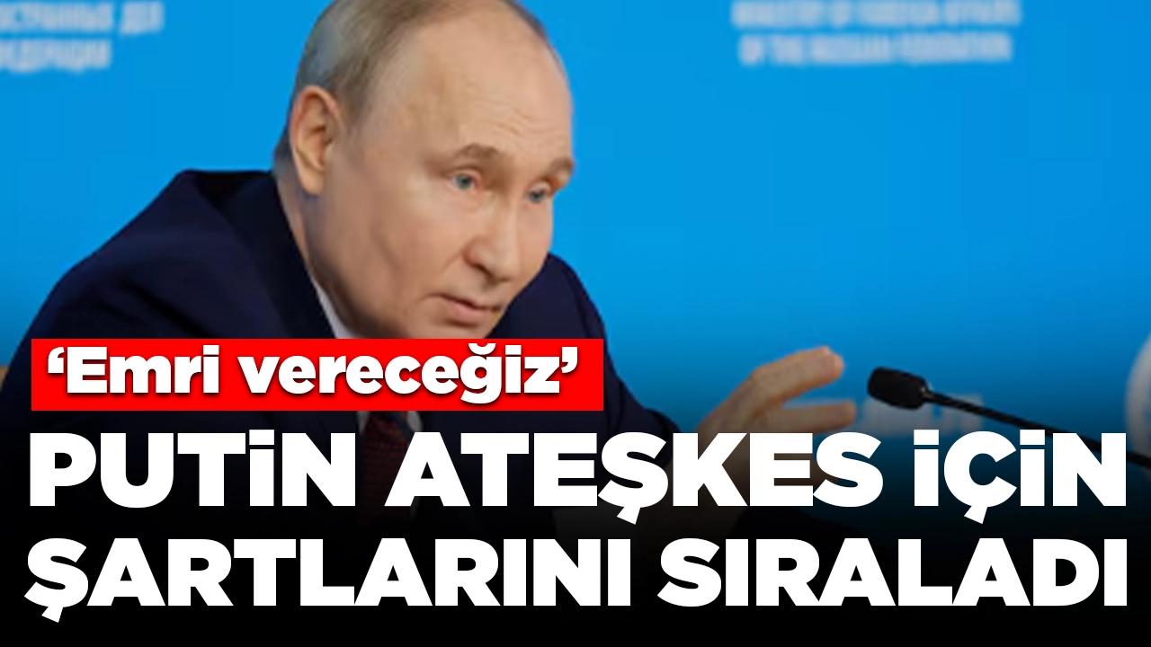 Putin,  ateşkes için şartlarını sıraladı: 'Emri vereceğiz'