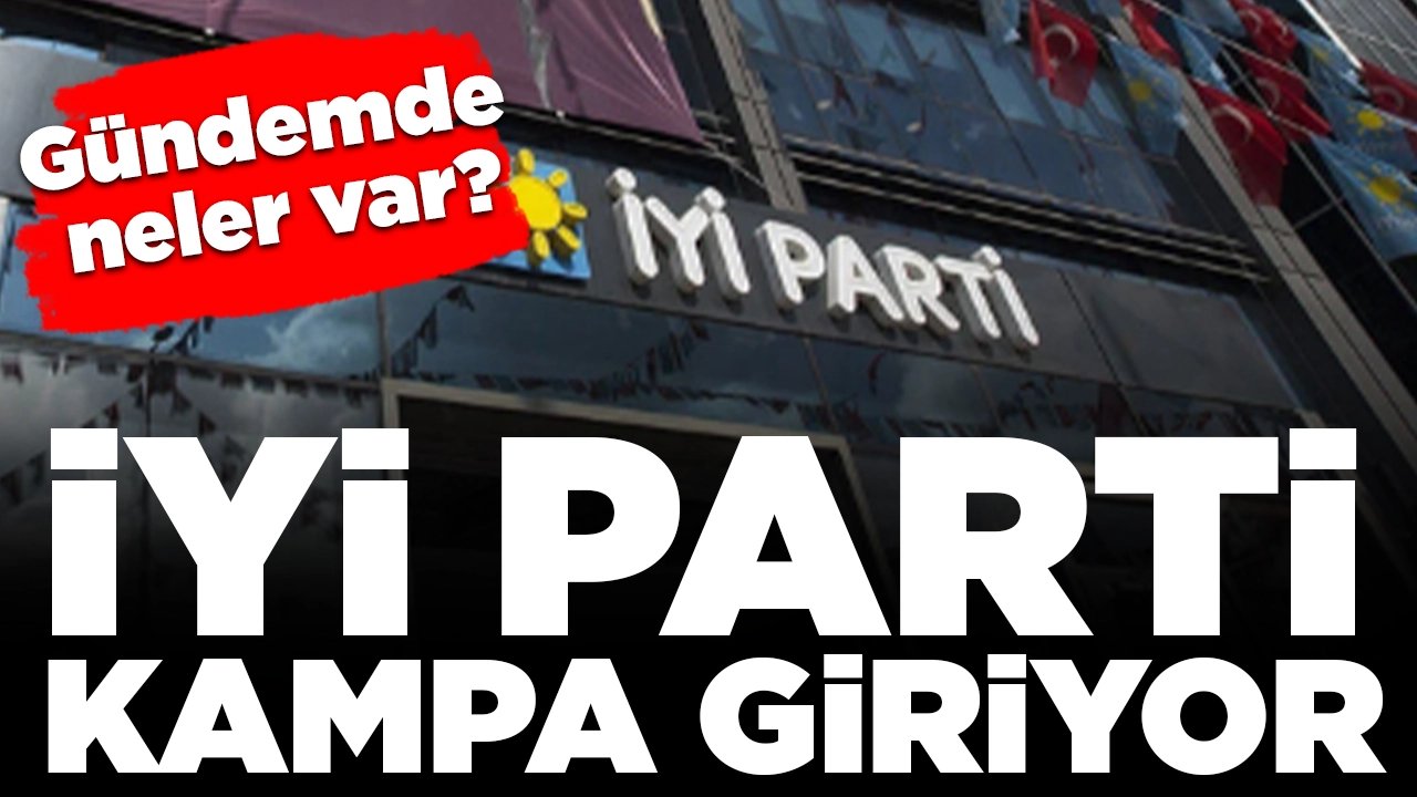 İYİ Parti kampa giriyor: Yeni yol haritasını belirleyecek