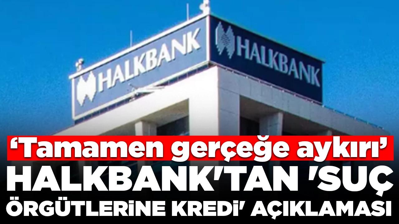 Halkbank'tan 'suç örgütlerine kredi' iddialarına yalanlama: 'Tamamen gerçeğe aykırı'