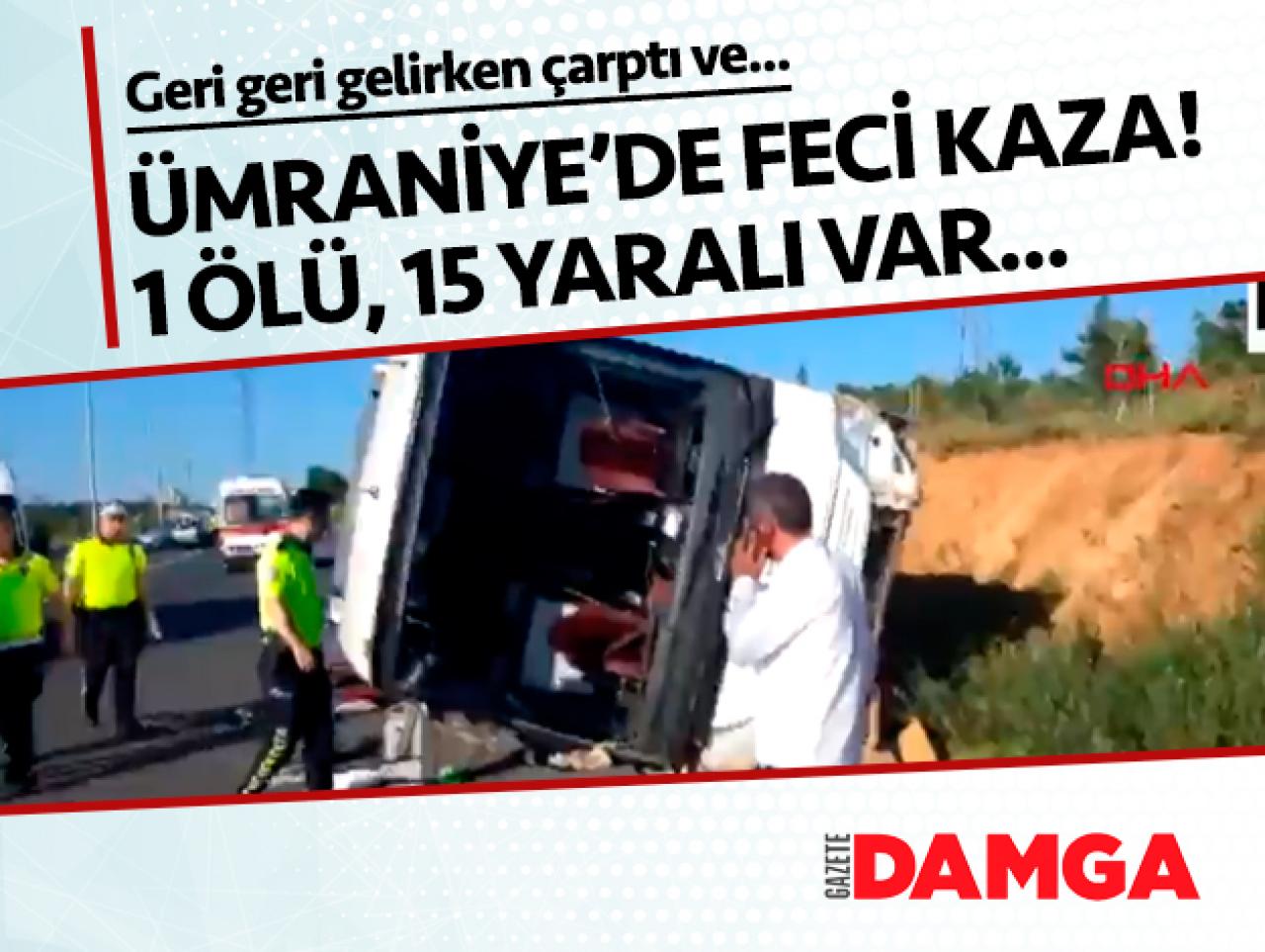 Ümraniye'de araca çarpan otobüs devrildi: 1 ölü, 15 yaralı