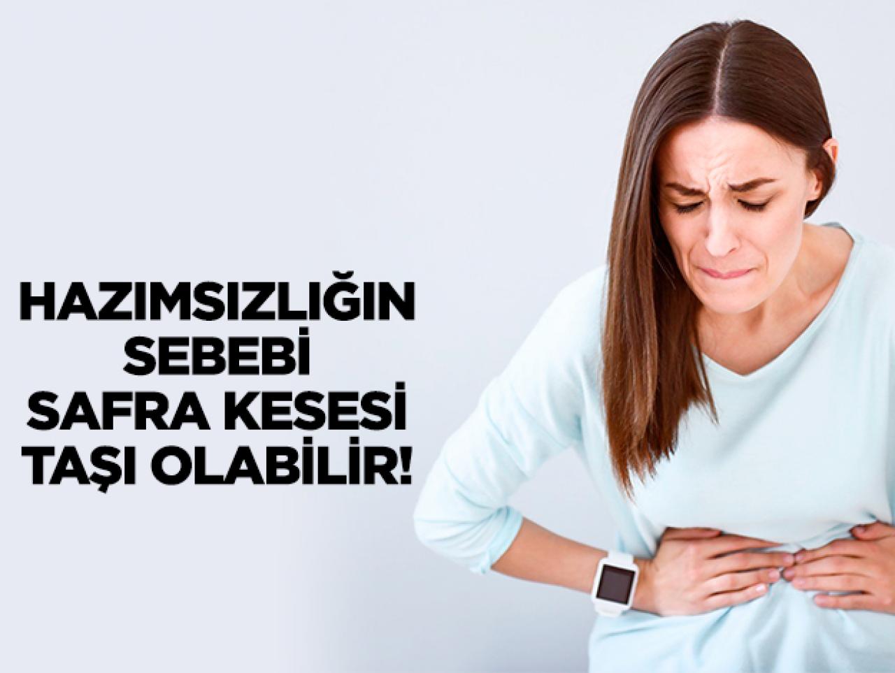 Hazımsızlığın sebebi safra kesesi taşı olabilir