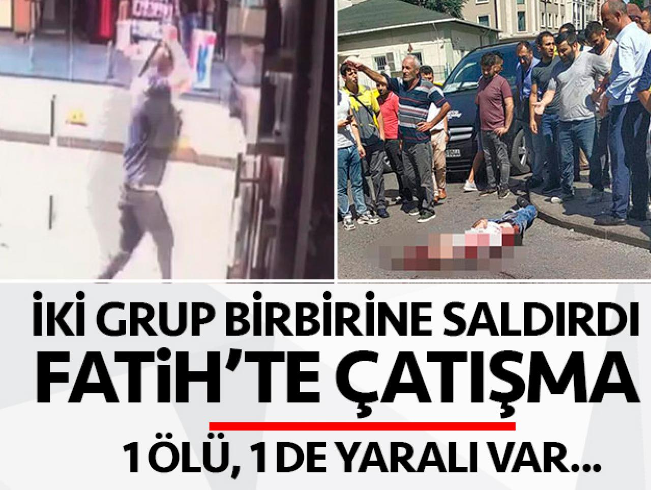 Fatih'te iki grup arasında çatışma: 1 ölü, 1 yaralı