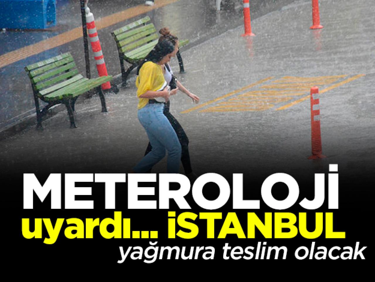 Meteoroloji'den İstanbul için sağanak yağmur uyarısı