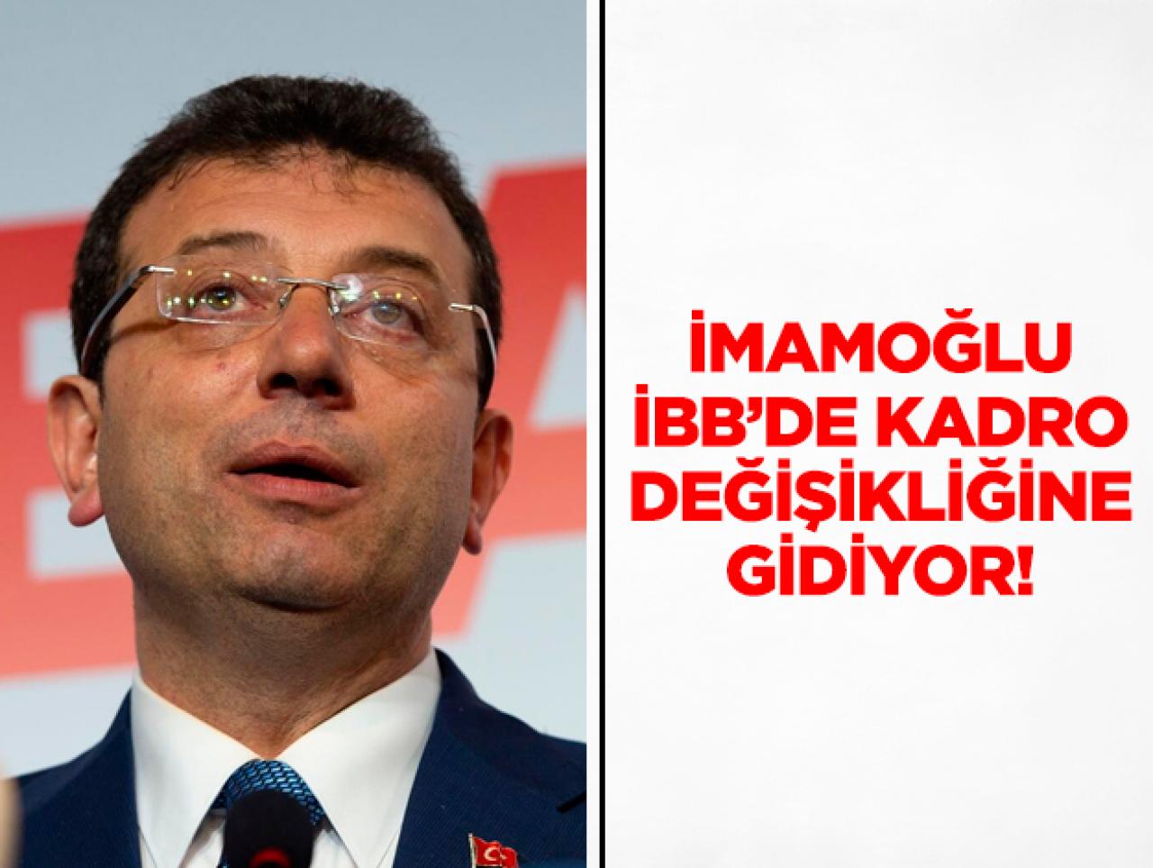 Ekrem İmamoğlu'ndan İBB'ye yeni kadro!