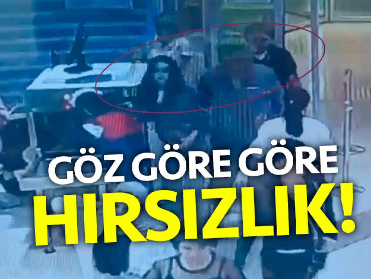 Göz göre göre hırsızlık yaptılar