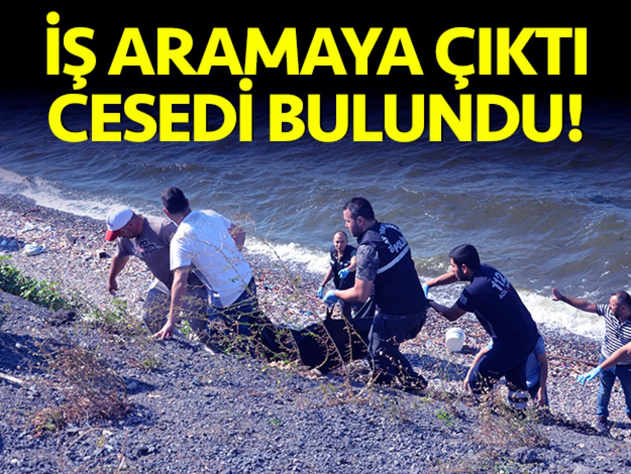 İş aramaya çıktı cesedi bulundu