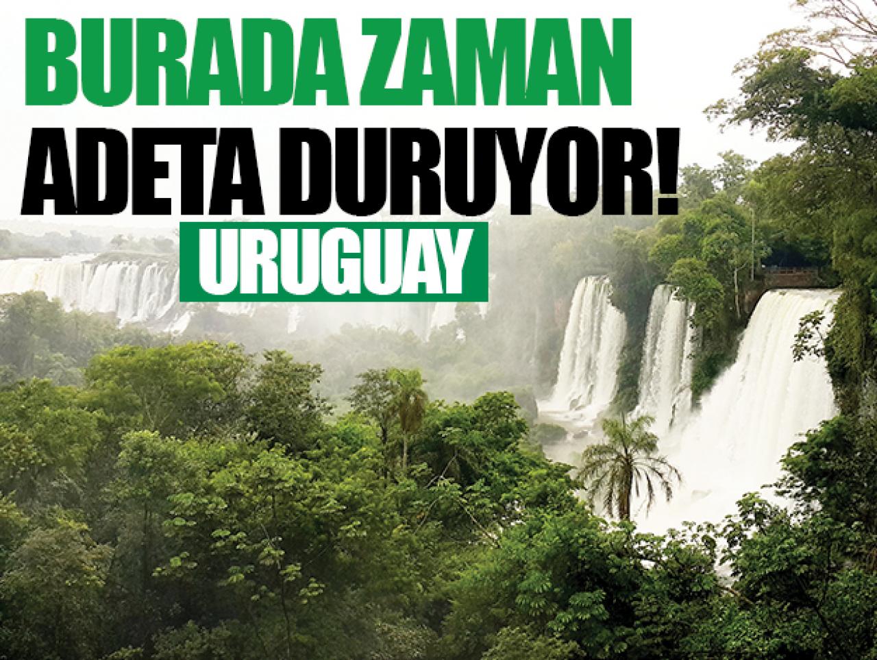 Uruguay: Burada zaman adeta duruyor!