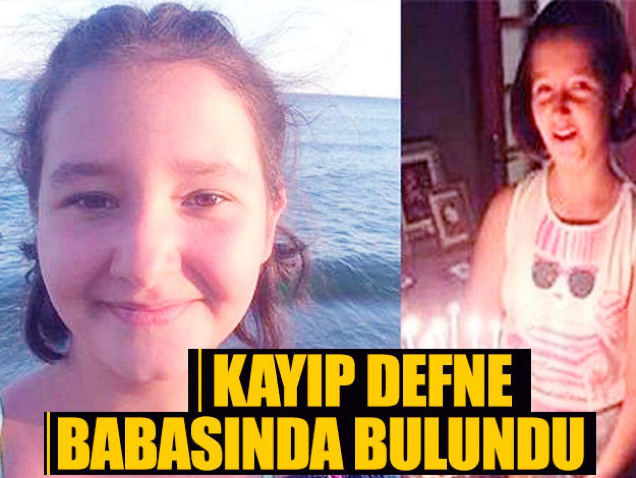 Kayıp Defne Kaya babasında bulundu